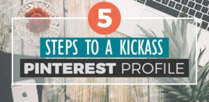 5 Steps to a Kickass Pinterest Profile