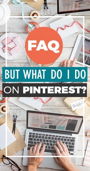 Pinterest FAQ: But what do I DO on Pinterest? Tips for driving traffic from Pinterest, Pinterest tips for brands, blogs, and businesses!