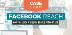 Facebook Organic Reach Case Study: How to Reach over 1 Million People Without Ad Spend