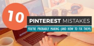 10 Pinterest Mistakes You’re Probably Making (and How to Fix Them)