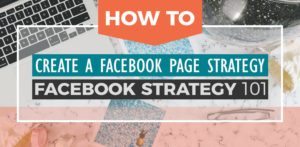 How to create a Facebook page strategy: Facebook Strategy 101.