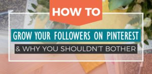 Expert tips for growing your followers on Pinterest... and why you shouldn't worry too much about it in the first place!